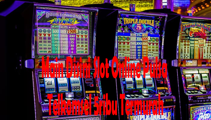 Main Disini Slot Online Pulsa Telkomsel 5ribu Termurah